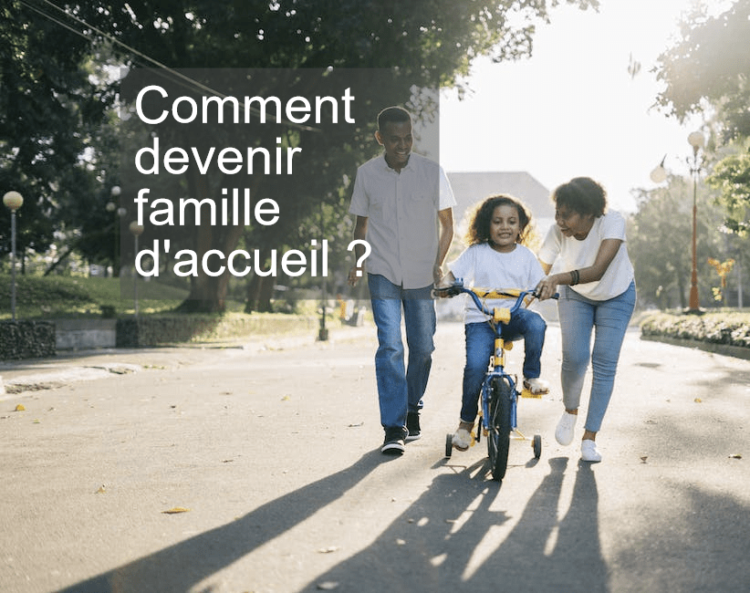 Comment devenir famille d'accueil ?