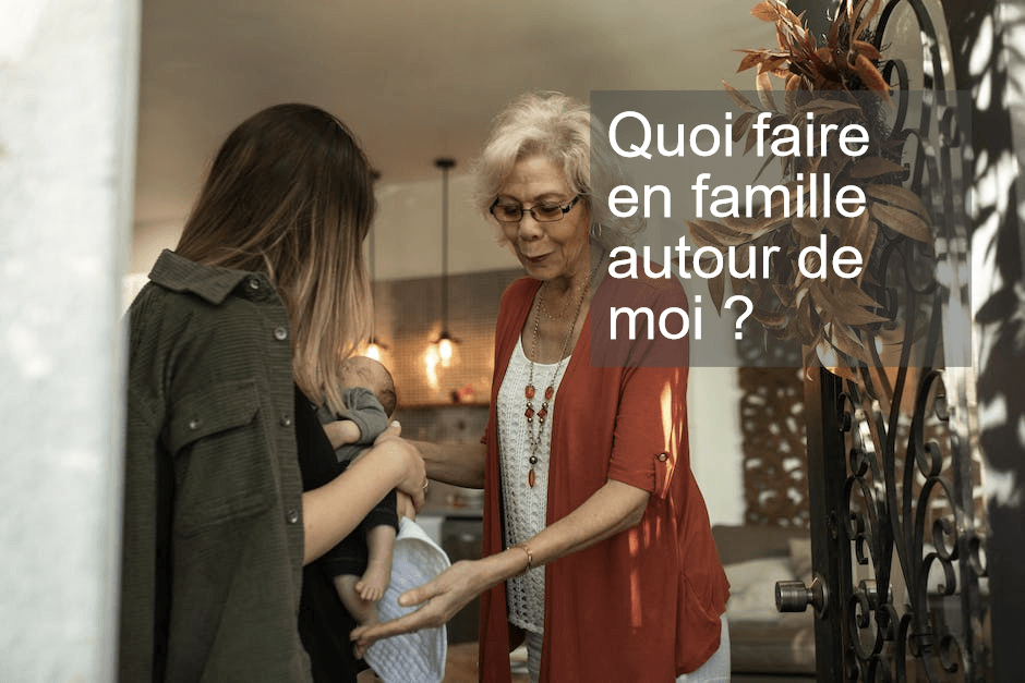 Quoi faire en famille autour de moi ?