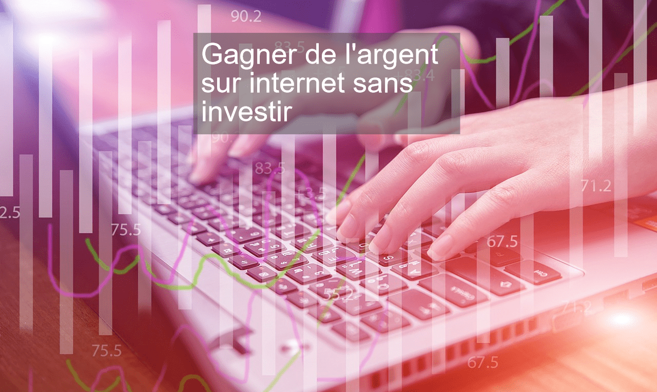 Gagner de l'argent sur internet sans investir