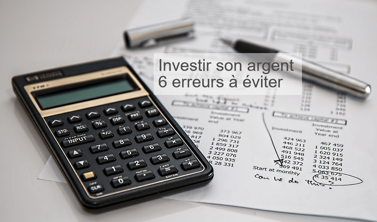 Investir son argent 6 erreurs à éviter